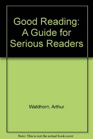 Good Reading: A Guide for Serious Readers