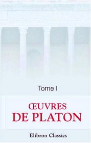 Euvres de Platon: Tome 1 (French Edition)