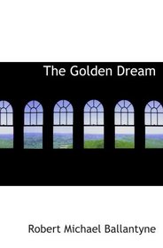 The Golden Dream: Adventures in the Far West