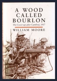 A Wood Called Bourlon: The Cover-Up After Cambrai, 1917