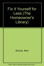 Fix It Yourself for Less (The Homeowner's Library)