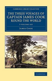 The Three Voyages of Captain James Cook round the World 7 Volume Set (Cambridge Library Collection - Maritime Exploration)