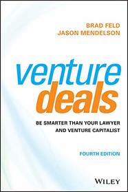 Venture Deals: Be Smarter Than Your Lawyer and Venture Capitalist