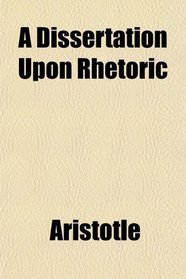 A Dissertation Upon Rhetoric