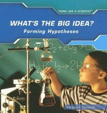 What's the Big Idea: Forming Hypotheses (Think Like a Scientist)