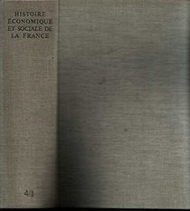 Histoire Economique et Social de la France, Premier Volume, Tome IV: L'ere industrielle et la societe d'aujourd'hui (siecle 1880 - 1980): Panoramas de l'ere industirelle (1880 - 1970), Ambiguites...