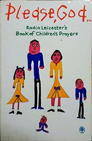 Please, God-: BBC Radio Leicester's Book of Children's Prayers
