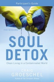 Soul Detox Participant's Guide: Clean Living in a Contaminated World