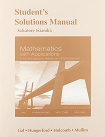 Student's Solutions Manual for Mathematics with Applications In the Management, Natural and Social Sciences