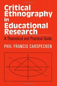 Critical Ethnography in Educational Research: A Theoretical and Practical Guide (Critical Social Thought)