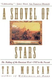 Shovel Of Stars : The Making of the American West 1800 to the Present