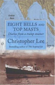 Eight Bells and Top Masts: Diaries from a Tramp Steamer