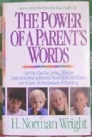 The Power of a Parent's Words: How you can use loving, effective communication to increase your child's self-esteem and reduce the frustrations of parenting