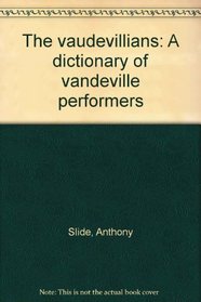 The vaudevillians: A dictionary of vaudeville performers