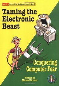 Taming the Electronic Beast: Conquering Computer Fear (Advice from the Neighborhood Nerd)