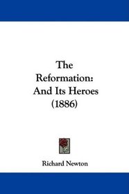 The Reformation: And Its Heroes (1886)