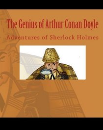 The Genius of Arthur Conan Doyle: Adventures of Sherlock Holmes
