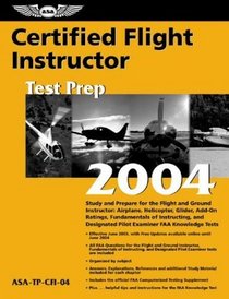 Certified Flight Instructor Test Prep 2004: Study and Prepare for the Flight and Ground Instructor: Airplane, Helicopter, Glider, Add-On Ratings, Fundamentals ... FAA Knowledge Tests (Test Prep series)