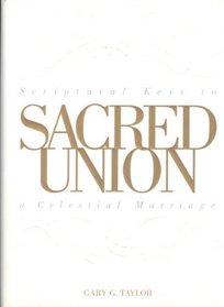 Sacred Union: Scriptural Keys to a Celestial Marriage