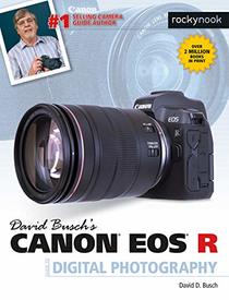 David Busch's Canon EOS R Guide to Digital Photography (The David Busch Camera Guide Series)