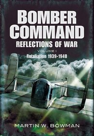BOMBER COMMAND: REFLECTIONS OF WAR: Retaliation 1939 - 1941