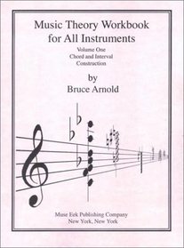 Music Theory Workbook for All Instruments Volume One: Interval and Chord Construction
