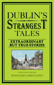 Dublin's Strangest Tales: Extraordinary But True Stories (Strangest series)