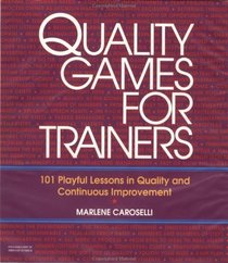 Quality Games for Trainers: 101 Playful Lessons in Quality and Continuous Improvement