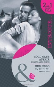 Cold Case Affair. Loreth Anne White. Her Hero in Hiding (Intrigue 2 in 1)