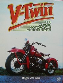 V-Twin: The Classic Motorcycle 1903 to Present