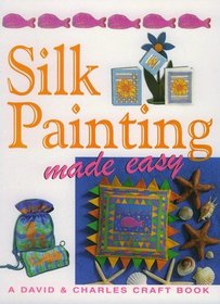 Silk Painting Made Easy (A David  Charles Craft Book)