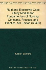 Fluid and electrolyte case study module for fundamentals of nursing: concepts, process, and practice, 5th edition (33490)