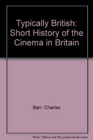 Typically British: Short History of the Cinema in Britain
