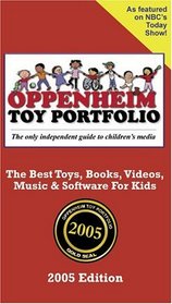 Oppenheim Toy Portfolio, 2005: The Best Toys, Books, Videos, Music  Software for Kids (Oppenheim Toy Portfolio)