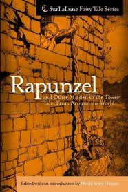 Rapunzel and Other Maiden in the Tower Tales From Around the World: Fairy Tales, Myths, Legends and Other Tales About Maidens in Towers