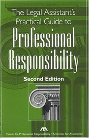 The Legal Assistant's Practical Guide to Professional Responsibility, Second Edition