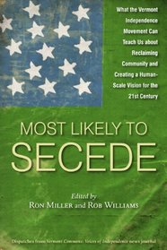 Most Likely To Secede: What the Vermont Independence Movement Can Teach Us about Reclaiming Community and Creating a Human Scale Vision for the 21st Century