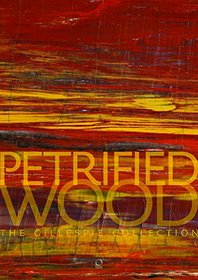 Petrified Wood: The Gillepsie Collection