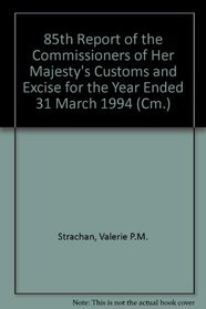 Report of the Commissioners of Her Majesty's Customs & Excise for the Year: Year Ended 31 March, 1994 (Cm.)