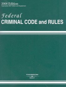 Federal Criminal Code and Rules 2008 Edition