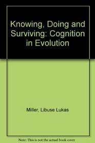 Knowing, Doing, and Surviving: Cognition in Evolution