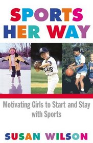 Sports Her Way : Motivating Girls to start and Stay with Sports