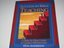 SUCCESS IN BIBLE TEACHING (A STRP-BY-STEP GUIDE TO GREATER EFFECTIVENESS)