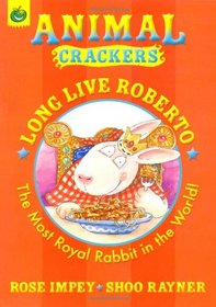 Long Live Roberto: The Most Royal Rabbit in the World! (Animal Crackers)