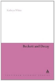 Beckett and Decay (Continuum Literary Studies)