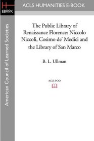 The Public Library of Renaissance Florence: Niccolo Niccoli, Cosimo de' Medici and the Library of San Marco