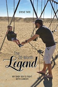 The 20-Month Legend: My Baby Boy?s Fight with Cancer