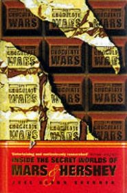 The Chocolate Wars: Inside the Secret Worlds of Mars and Hershey