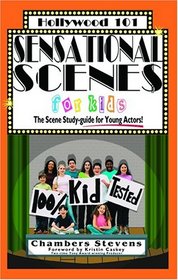 Sensational Scenes for Kids: The Scene Study-Guide for Young Actors (Hollywood 101, 5)