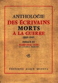 Anthologie Des Ecrivains Morts a la Guerre 1939-1945 (Critiques, Analyses, Biographies Et Histoire Litteraire)